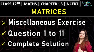 Class 12th Maths Chapter 3 | Miscellaneous Exercise (Question 1 to 11) | Matrices | NCERT