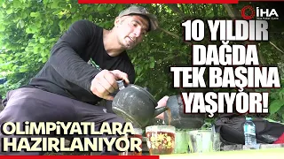 10 Yıldır Dağda Tek Başına Yaşayan Sporcu Olimpiyatlara Hazırlanıyor