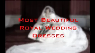 Most Beautiful Royal Wedding Dresses