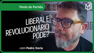 Liberal e revolucionário pode? | Ponto de Partida