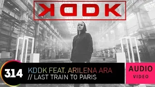 KDDK feat. Arilena Ara - Last Train To Paris (Official Audio Video HQ)