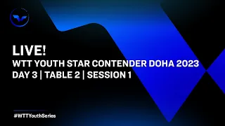 LIVE! | T2 | Day 3 | WTT Youth Star Contender Doha 2023 | Session 1