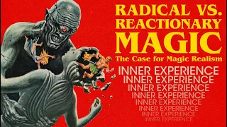 Inner Experience - Radical vs. Reactionary Magic: A Case for Magical Realism