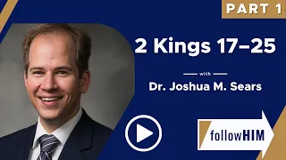 Follow Him Podcast: 2 Kings 17-25—Pt 1 w/Joshua M. Sears | Our Turtle House