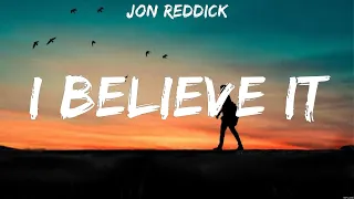 Jon Reddick - I Believe It (Lyrics) Bethel Music, for KING & COUNTRY, Hillsong