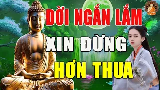 Đời Ngắn Lắm Sống Đừng Có Tính Hơn Thua Mà Khổ RẤT HAY    Một Đời An Lạc