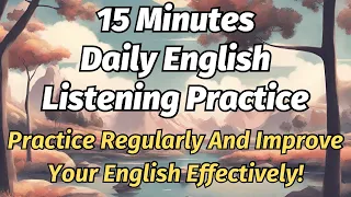 15 Minutes Daily EnglishListening Practice （Practice Regularly And Improve Your English Effectively）