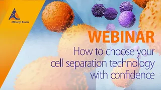 How to choose your cell separation technology with confidence [WEBINAR]