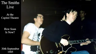 The Smiths Live | How Soon Is Now? | The Capitol Theatre | September 1985