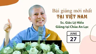 Gần 1000 ngàn người nghe Sc. GIÁC LỆ HIẾU giảng mới nhất tại Việt Nam 27.06.2022 (Chùa An Lạc)