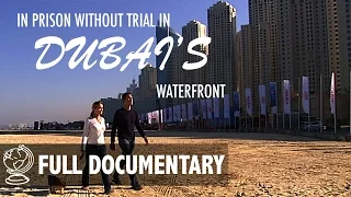 Imprisoned Without Trial in Dubai's Waterfront - Full Documentary