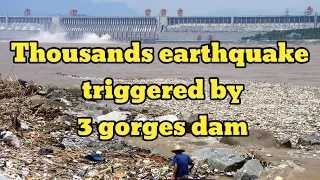 China flooding | Chinese study reveals three gorges dam triggered thousands earthquake