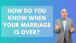 How Do You Know When Your Marriage Is Over? | Paul Friedman