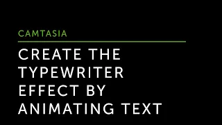 Create the Typewriter Effect by Animating Text in Camtasia