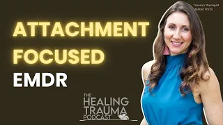 Attachment Focused EMDR For Trauma