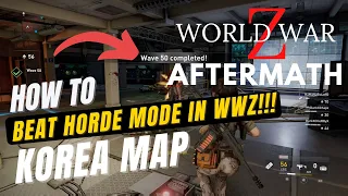 Korea Map | World War Z: Aftermath Horde Mode |  HOW TO BEAT ALL 50+ WAVES!!! Guide & Gameplay