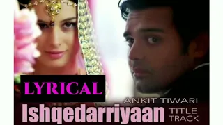 Ishqedarriyaan Lyrics | Ankit Tiwari | Mahaakshay, Evelyn Sharma & Mohit Dutta