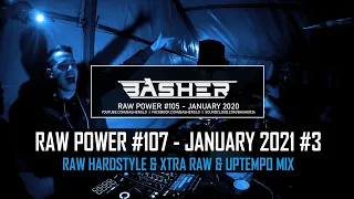 Basher - RAW Power #107 (Raw Hardstyle & Xtra Raw & Uptempo Mix January 2021)