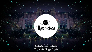 Ember Island - Umbrella (Theemotion Reggae Remix)