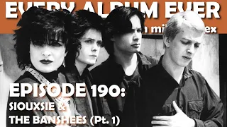 Every Album Ever | Episode 190: Siouxsie & the Banshees (Pt. 1)