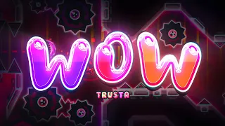 【4K】 "WOW" by TrusTa & more (Extreme Demon) | Geometry Dash 2.11