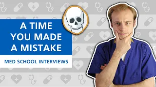 Tell Me About A Time You Made a Mistake (STARR Technique) | Med School Interviews