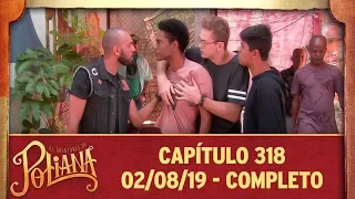 As Aventuras de Poliana | Capítulo 318 - 02/08/19, completo