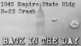 BACK IN THE DAY: EPISODE 11 | 1945 EMPIRE STATE BLDG B-25 CRASH