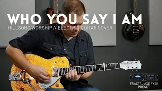 Who You Say I Am - Hillsong Worship - Electric guitar cover // Fractal Axe-FX III, FM9, FM3, AX8