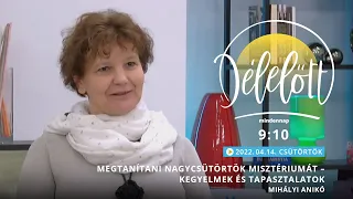 Nagycsütörtök misztériuma – kegyelmek és tapasztalatok - Mihályi Anikó - 2022.04.14. - Délelőtt