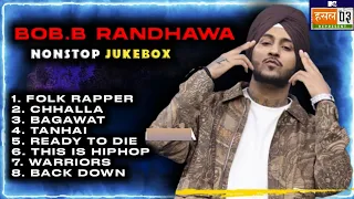 Bob.B Randhawa - NONSTOP JUKEBOX | ALL SONGS Of Bob.b In MTV Hustle 03 REPRESENT | The Mayko