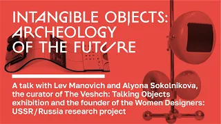 INTANGIBLE OBJECTS: ARCHEOLOGY OF THE FUTURE. A conversation with Lev Manovich & Alyona Sokolnikova