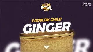 Problem Child - Ginger | Brass Bowl Riddim | 2021 Soca