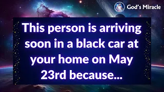 💌 This person is arriving soon in a black car at your home on May 23rd because...