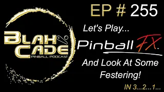 BlahCade Pinball # 255: Let's Play Pinball FX And Look At Some Festering!