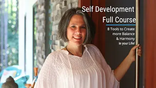 Self Development Full Course; 8 Tools for Balance & Harmony in Life!