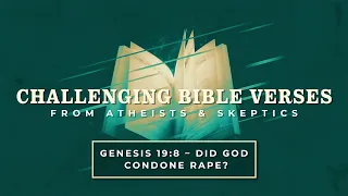 Genesis 19:8 - Did God Condone Rape? | Challenging Bible Verses