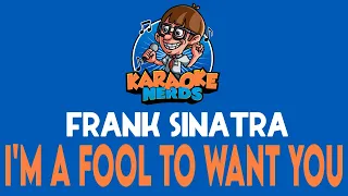 Frank Sinatra - I'm A Fool To Want You (Karaoke)