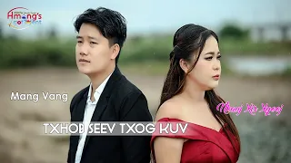 Mang Vang & NkaujXis Xyooj - " Txhob Seev Txog Kuv Lawm "  (New MV 2023)