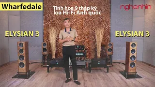 Trải nghiệm loa Wharfedale ELYSIAN 3 (196tr): Tinh hoa Anh quốc, chất âm ngọt mềm, vẻ đẹp sang trọng