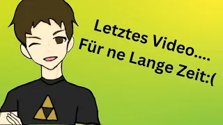 Letztes Video..... Für ne Lange Zeit:(