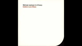 Michael Jackson - Is It Scary [Eddie's Love Mix]