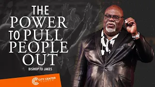 TD Jakes - The Power to Pull People Out!!! (POWERFUL SERMON!)