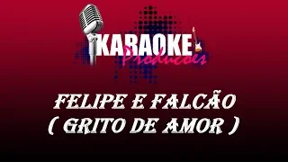 FELIPE E FALCÃO - GRITO DE AMOR ( KARAOKE )