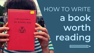 How to Write a Book Worth Reading
