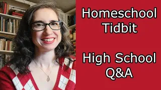 Homeschooling High School Q&A | Homeschool Tidbits