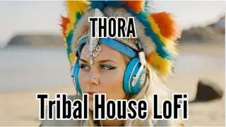 Thora: Tribal House Lofi Music. The Ultimate Energizing Beats for Work & Play