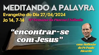 Evangelho do dia 27/04/2024 Jo 14,7-14 | Padre Paulo Ricardo #biblia