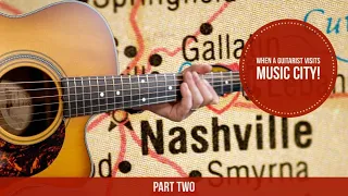 When a Guitarist Visits Music City! (Part Two)