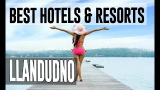 Best Hotels and Resorts in Llandudno, United Kingdom UK